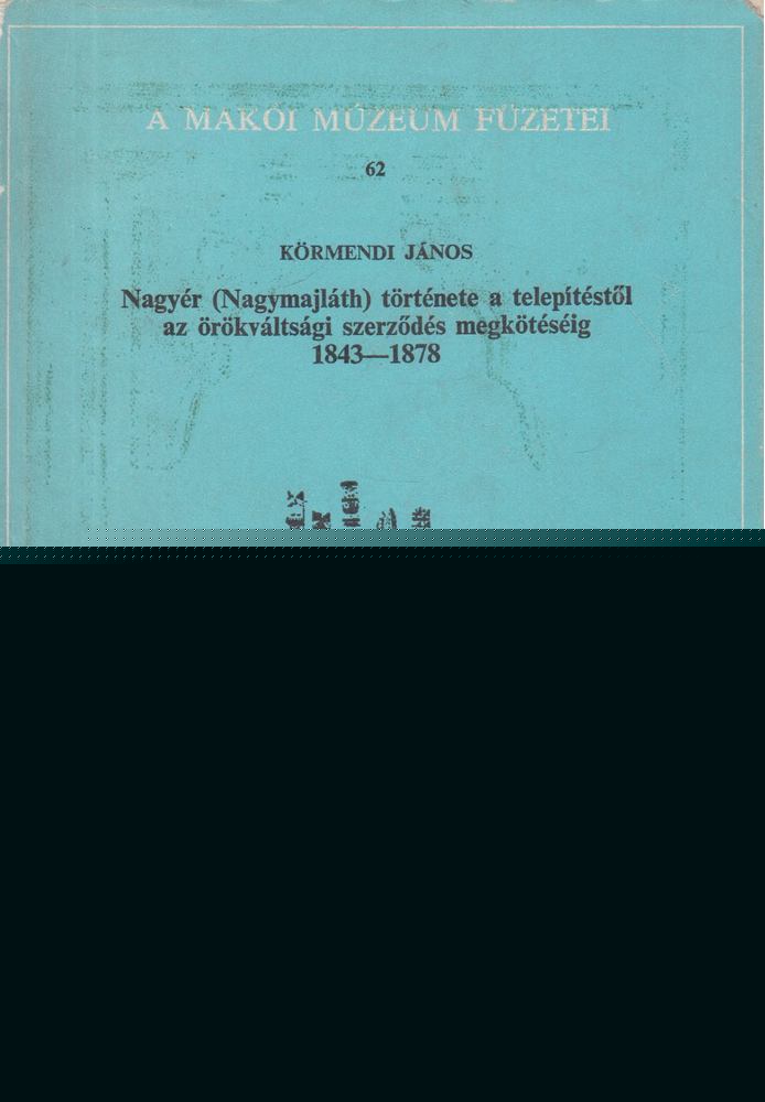 Körmendi János - Nagyér (Nagymajláth) története a telepítéstől az örökváltsági szerződés megkötéséig [antikvár]