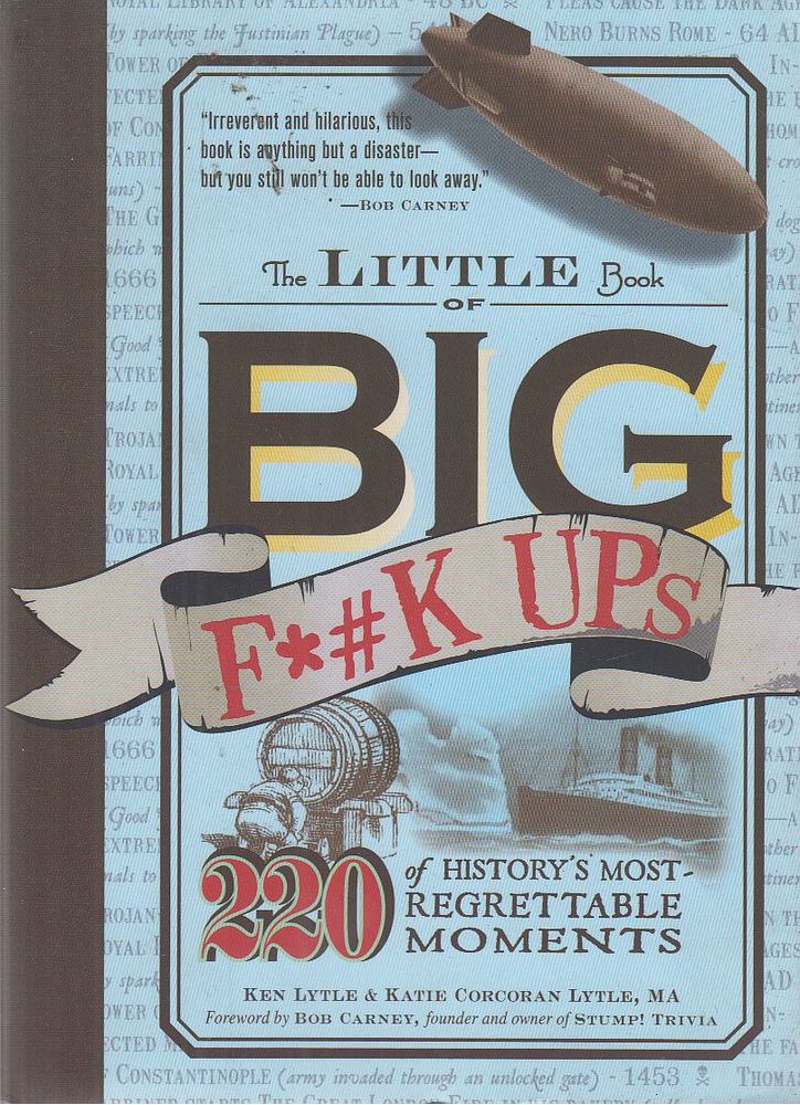 Ken Lytle, Katie Corcoran Lytle, Bob Carney - The Little Book of Big F*#k Ups [antikvár]