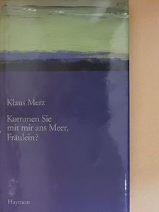 Klaus Merz - Kommen Sie mit mir ans Meer, Fräulein? [antikvár]