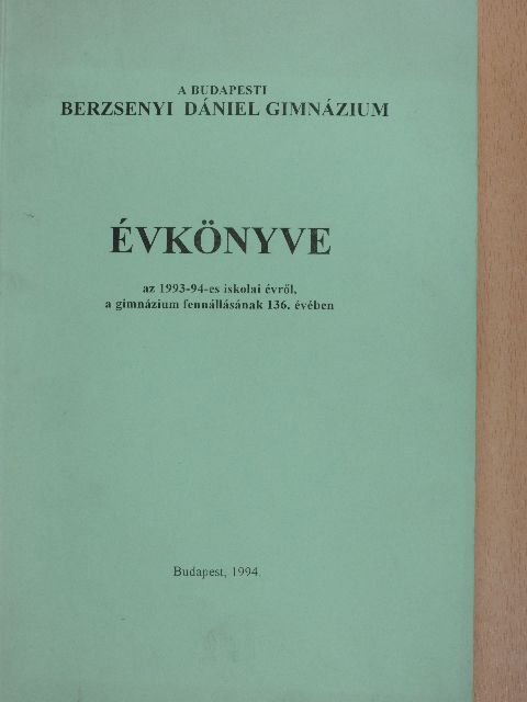 Bényei Károly - A Budapesti Berzsenyi Dániel Gimnázium Évkönyve az 1993-94-es iskolai évről [antikvár]