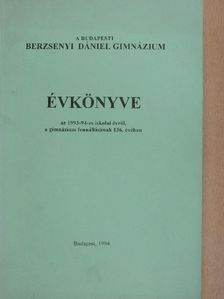 Bényei Károly - A Budapesti Berzsenyi Dániel Gimnázium Évkönyve az 1993-94-es iskolai évről [antikvár]
