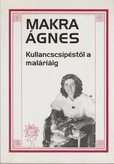 MAKRA ÁGNES - Kullancscsípéstől a maláriáig [antikvár]