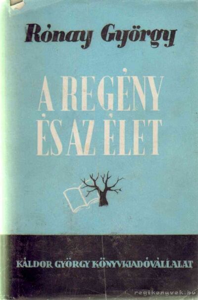 RÓNAY GYÖRGY - A regény és az élet [antikvár]