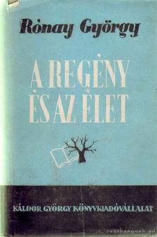 RÓNAY GYÖRGY - A regény és az élet [antikvár]