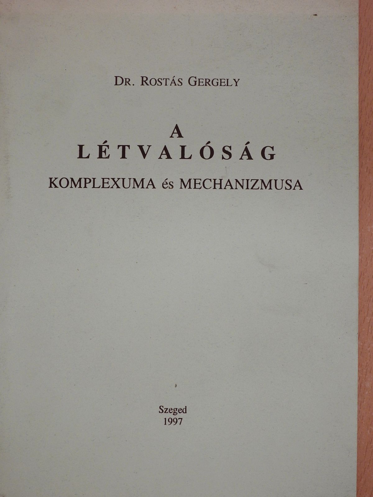 Dr. Rostás Gergely - A létvalóság komplexuma és mechanizmusa (aláírt, számozott példány) [antikvár]