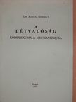 Dr. Rostás Gergely - A létvalóság komplexuma és mechanizmusa (aláírt, számozott példány) [antikvár]