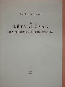 Dr. Rostás Gergely - A létvalóság komplexuma és mechanizmusa (aláírt, számozott példány) [antikvár]