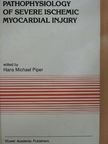 Hans Michael Piper - Pathophysiology of Severe Ischemic Myocardial Injury [antikvár]