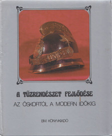 Dr. Szilágyi János, Dr. Szabó Károly - A tűzrendészet fejlődése az őskortól a modern időkig (dedikált) [antikvár]