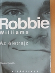 Sean Smith - Robbie Williams - Az életrajz [antikvár]