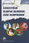 Becze Zoltán - Székelyföldi olimpiai bajnokok, csíki olimpikonok (dedikált) [antikvár]