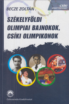Becze Zoltán - Székelyföldi olimpiai bajnokok, csíki olimpikonok (dedikált) [antikvár]