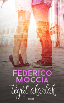 Federico Moccia - Téged akarlak [eKönyv: epub, mobi]