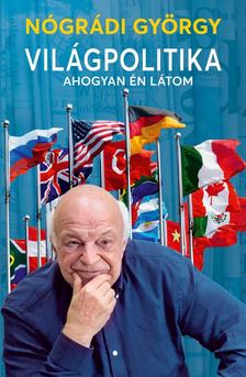 Nógrádi György - Világpolitika ahogyan én látom
