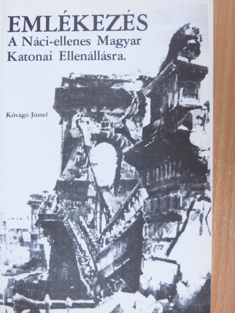 Kővágó József - Emlékezés a Náci-ellenes Magyar Katonai Ellenállásra [antikvár]