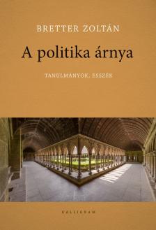 Bretter Zoltán - A politika árnya - Tanulmányok, esszék [eKönyv: epub, mobi]