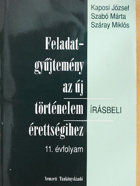 Kaposi József - Feladatgyűjtemény az új történelem érettségihez - Írásbeli/11. évfolyam [antikvár]
