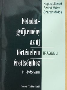 Kaposi József - Feladatgyűjtemény az új történelem érettségihez - Írásbeli/11. évfolyam [antikvár]