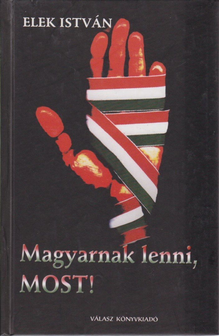 Elek István - Magyarnak lenni, most! [antikvár]