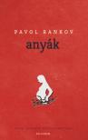 Pavol Rankov - Anyák [antikvár]