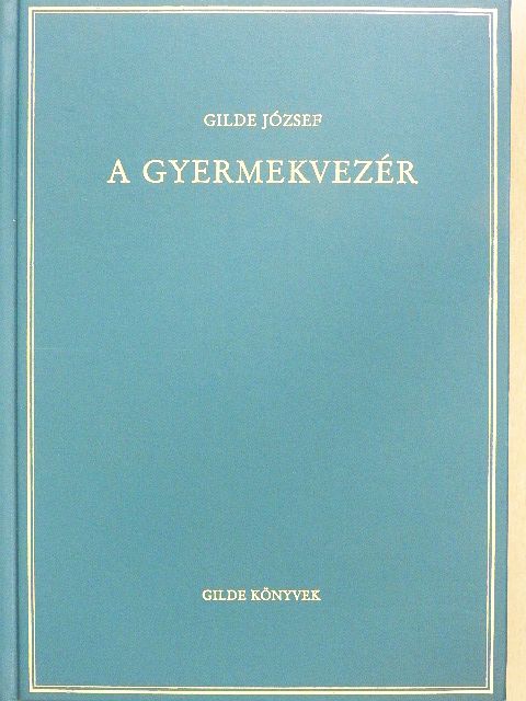 Gilde József - A gyermekvezér [antikvár]