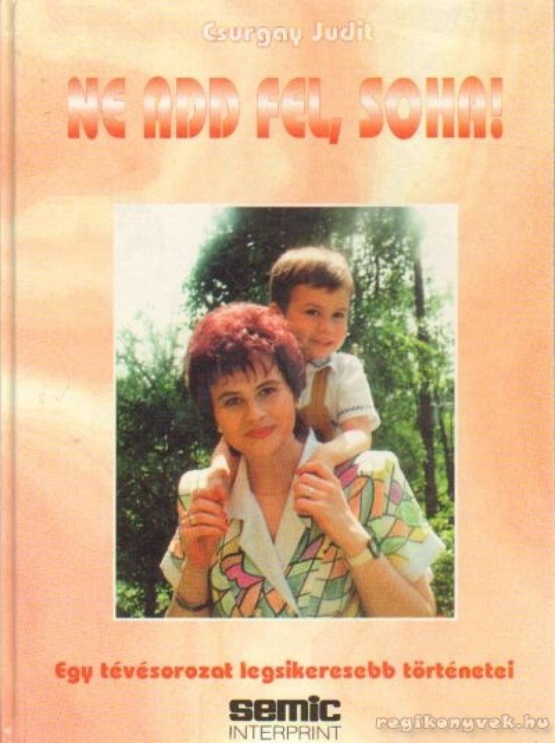Csurgay Judit - Ne add fel, soha! [antikvár]