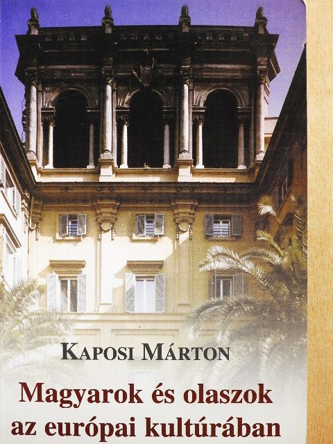 Kaposi Márton - Magyarok és olaszok az európai kultúrában [antikvár]