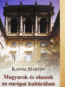 Kaposi Márton - Magyarok és olaszok az európai kultúrában [antikvár]