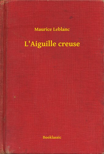 Maurice Leblanc - L Aiguille creuse [eKönyv: epub, mobi]
