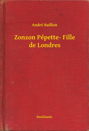 Baillon, André - Zonzon Pépette- Fille de Londres [eKönyv: epub, mobi]