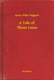 Rider Haggard Henry - A Tale of Three Lions [eKönyv: epub, mobi]