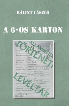 Bálint László - A 6-OS KARTON - Az  &quot;ügynökkártya&quot; aduásza?