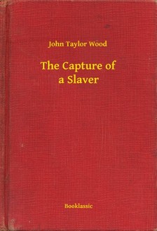 Wood John Taylor - The Capture of a Slaver [eKönyv: epub, mobi]