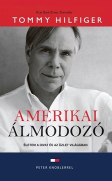 Tommy Hilfiger - Amerikai álmodozó - Életem a divat és az üzlet világában [eKönyv: epub, mobi]