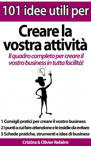 Olivier Rebiere Cristina Rebiere, - 101 idee utili per.. Creare la vostra attivita [eKönyv: epub, mobi]