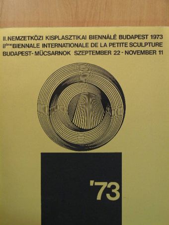 II. Nemzetközi Kisplasztikai Biennálé Budapest 1973 [antikvár]