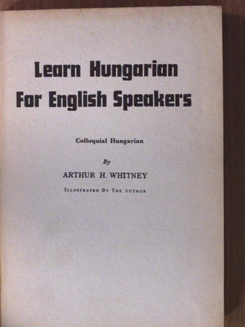 Arthur H. Whitney - Learn Hungarian For English Speakers [antikvár]
