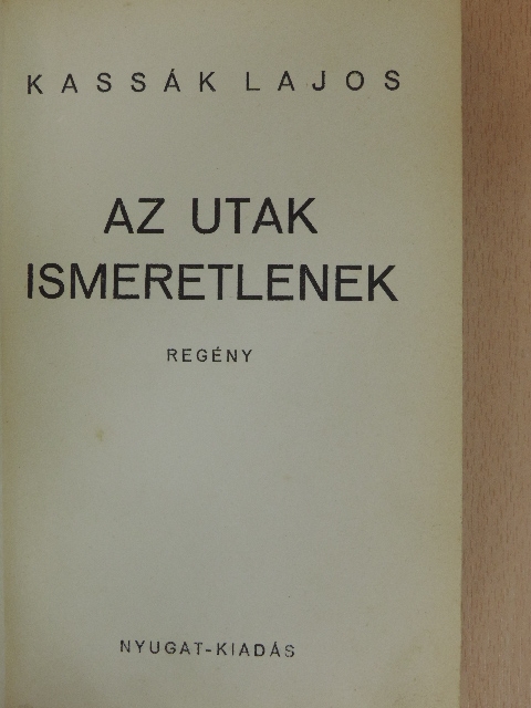 Kassák Lajos - Az utak ismeretlenek [antikvár]
