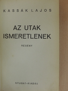 Kassák Lajos - Az utak ismeretlenek [antikvár]
