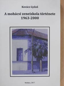 Kovács Győző - A mohácsi zeneiskola története 1963-2000 (dedikált példány) [antikvár]
