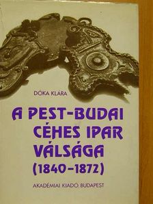 Dóka Klára - A pest-budai céhes ipar válsága (1840-1872) [antikvár]