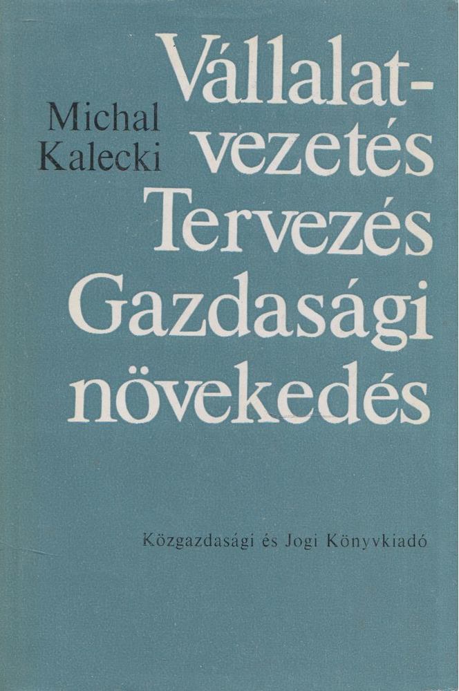 Michal Kalecki - Vállalatvezetés, Tervezés, Gazdasági növekedés [antikvár]