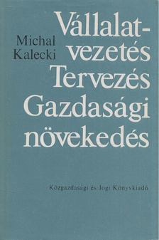 Michal Kalecki - Vállalatvezetés, Tervezés, Gazdasági növekedés [antikvár]
