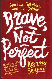 Reshma Saujani - Brave, Not Perfect: Fear Less, Fail More, and Live Bolder [antikvár]