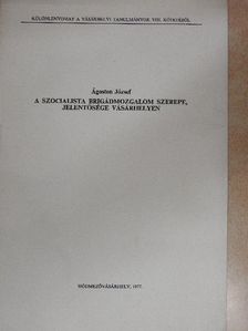 Ágoston József - A szocialista brigádmozgalom szerepe, jelentősége Vásárhelyen [antikvár]