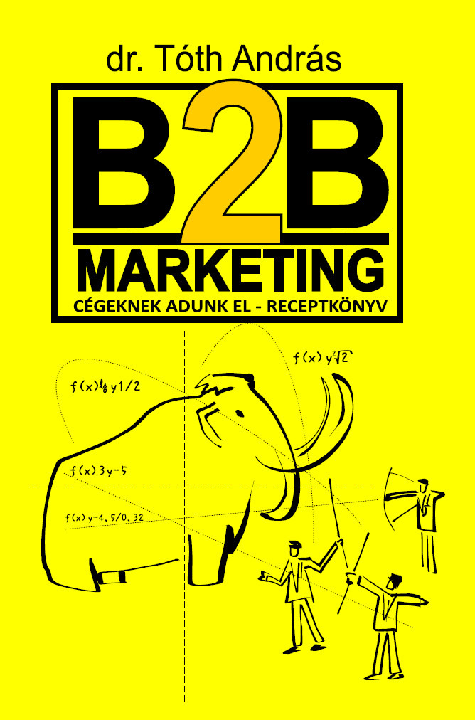 dr. Tóth András - B2B marketing - cégeknek adunk el receptkönyv [eKönyv: epub, mobi]