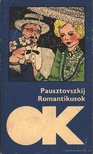 Pausztovszkij, Konsztantyin - Romantikusok [antikvár]