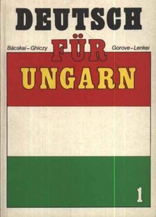 Makróné dr. Bácskai Anna, Ghiczy Erzsébet, Lenkei Ernőné, dr. Gorove Lászlóné - Deutsch für Ungarn 1. [antikvár]