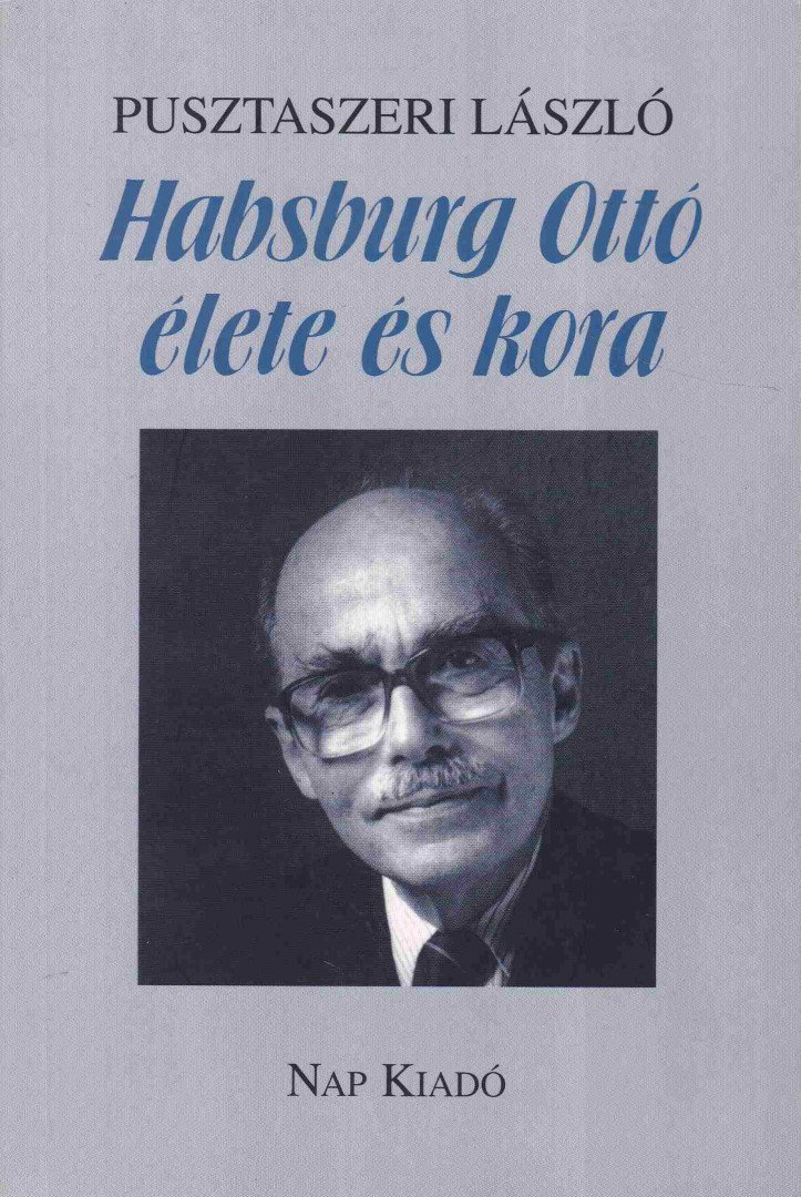 Pusztaszeri László - Habsburg Ottó élete és kora [antikvár]