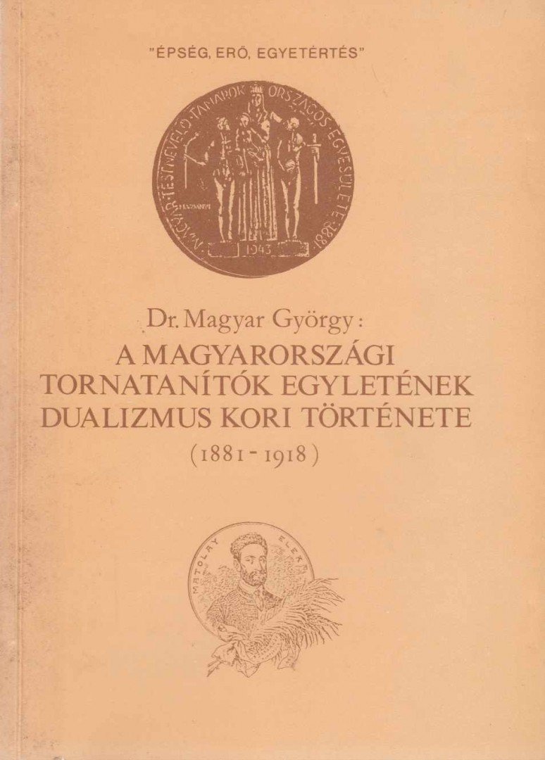 A Magyarországi Tornatanítók Egyletének  dualizmus kori története [antikvár]
